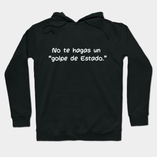 No te hagas un golpe de Estado Hoodie